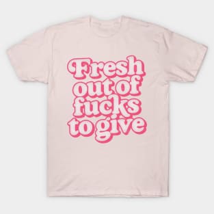 Fresh Out Of Fucks To Give / Retro Style Design T-Shirt